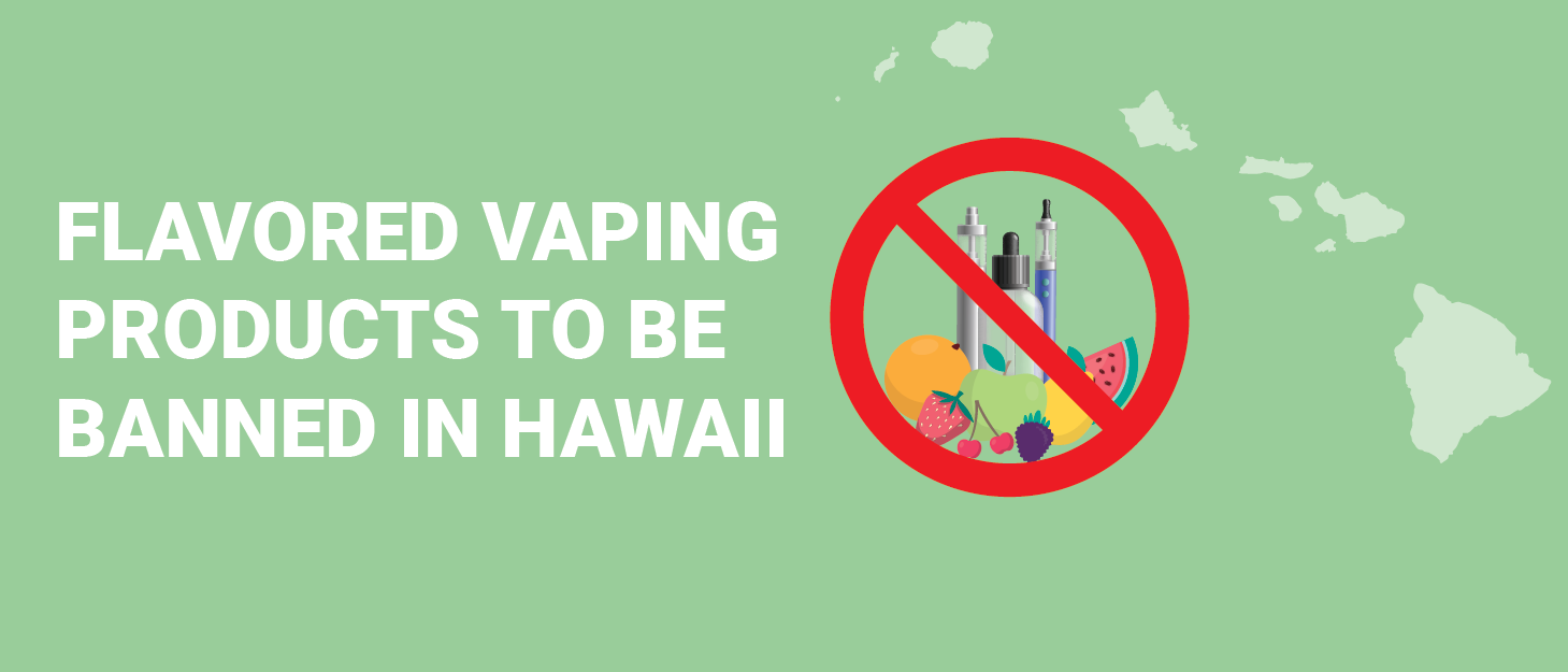 Hawaii Flavored Vape Ban to be Passed LA Vapor Inc